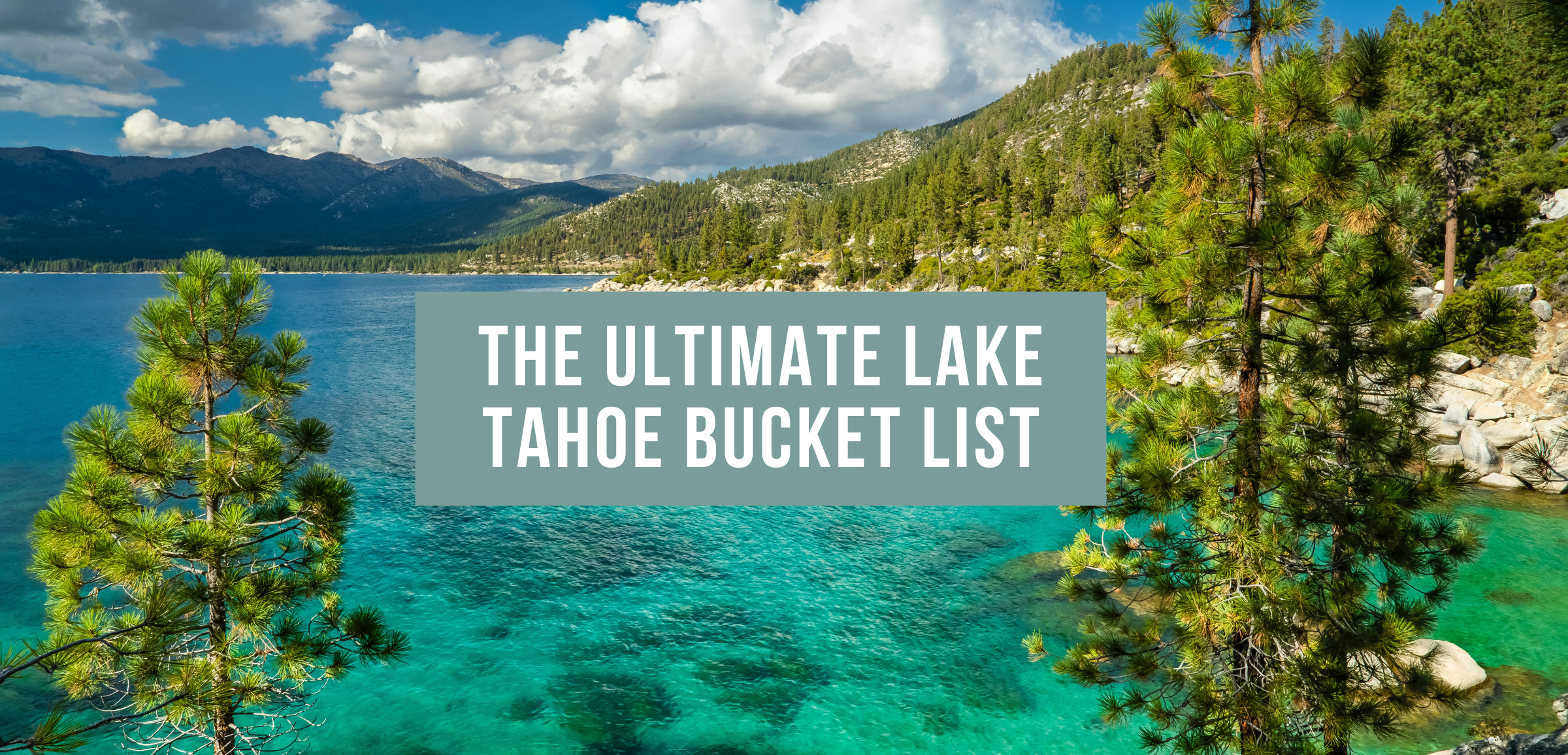 turquoise blue water and trees with the words The Ultimate Lake Tahoe Bucket List