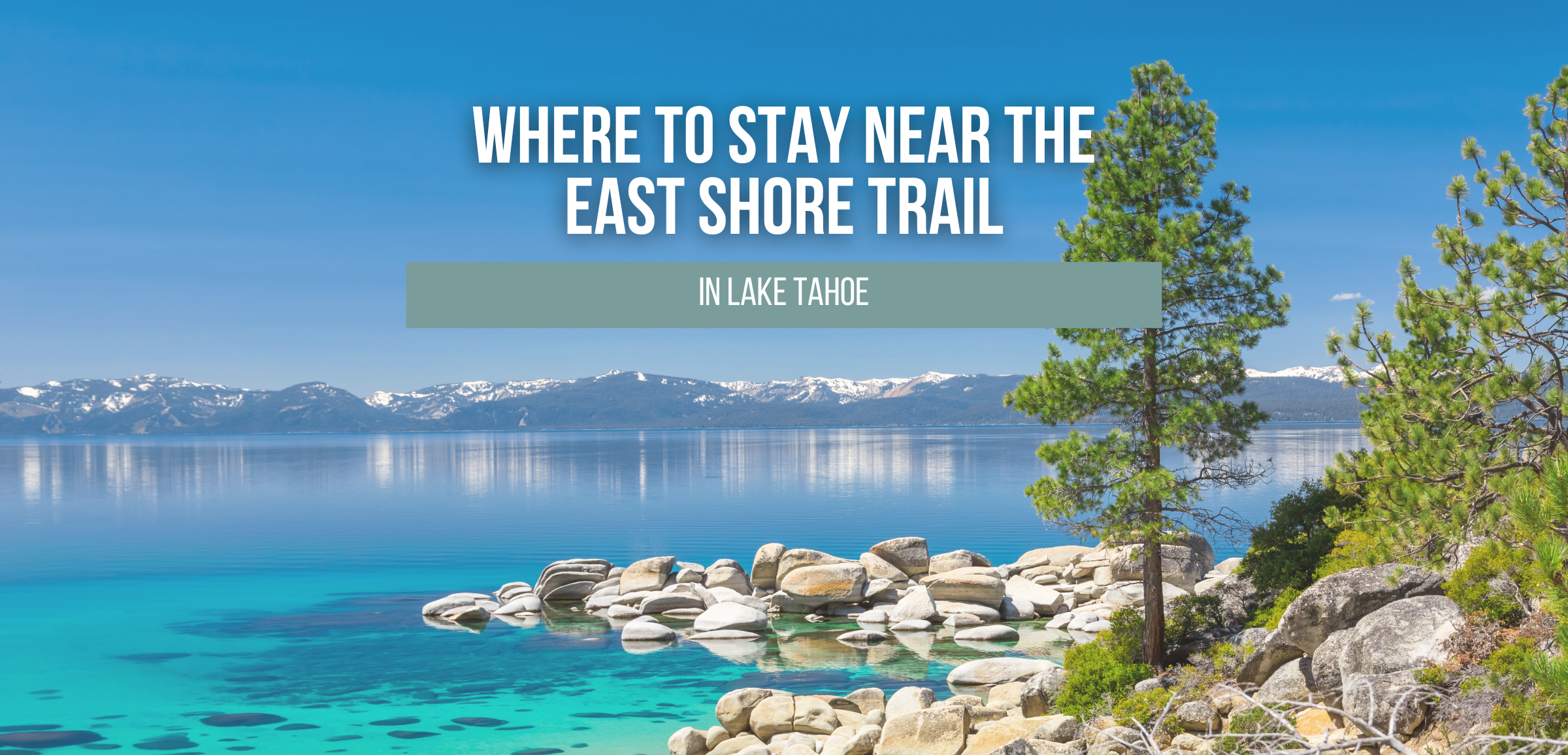 Where to stay near the east shore trail in lake tahoe